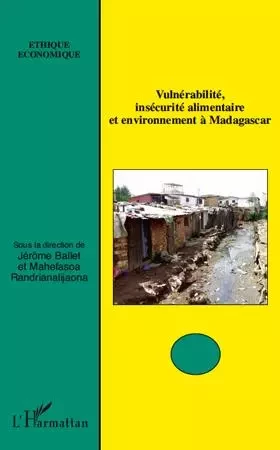 Vulnérabilité, insécurité alimentaire et environnement à Madagascar - Jérôme Ballet, Mahefasoa Randrianalijaona - Editions L'Harmattan