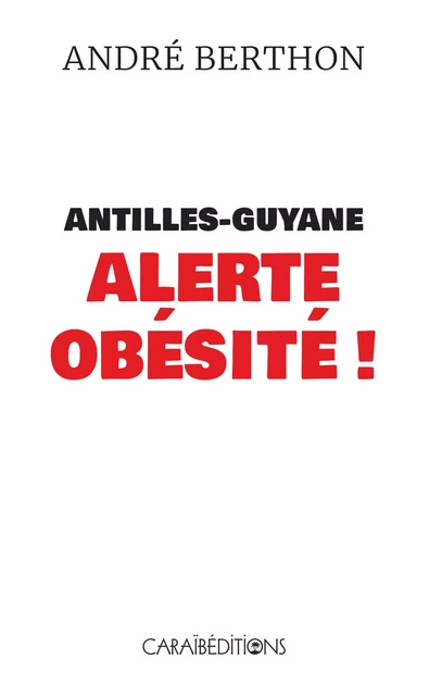 ANTILLES-GUYANE ALERTE OBESITE ! -  BERTHON ANDRE - CARAIBEDITIONS