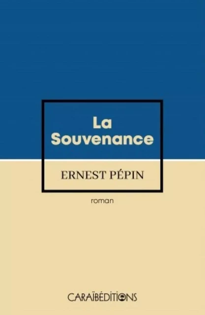 LA SOUVENANCE -  ERNEST PEPIN - CARAIBEDITIONS