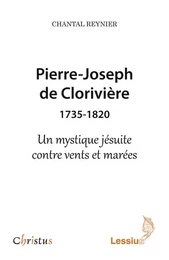 Pierre-Joseph de Clorivière (1735-1820) - Un mystique jésuite contre vents et marées