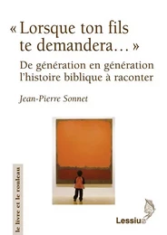 Lorsque ton fils te demandera... De génération en génération l'histoire biblique à raconter