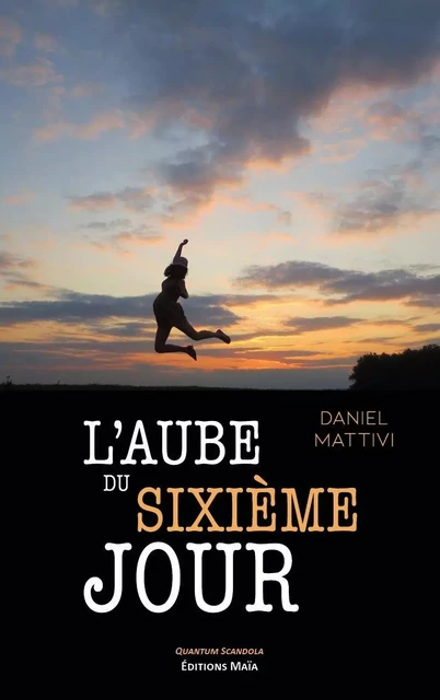 L'aube du sixième jour - Daniel Mattivi - MAIA