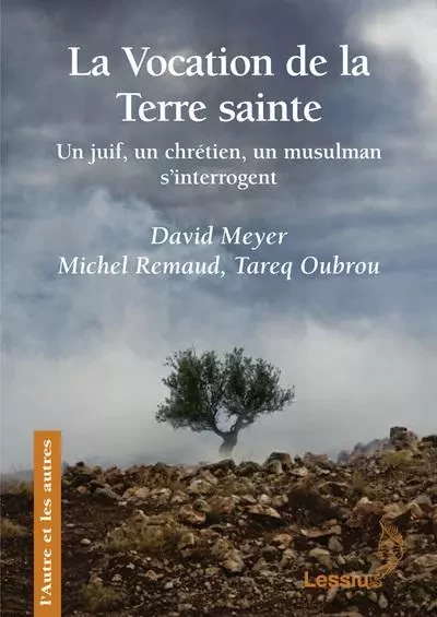 La vocation de la Terre sainte - Un juif, un chrétien, un musulman s'interrogent -  Meyer David / REMAUD MICHEL, Tareq Oubrou - LESSIUS