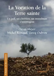 La vocation de la Terre sainte - Un juif, un chrétien, un musulman s'interrogent