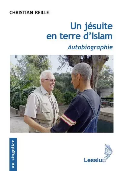 Un jésuite en terre d'Islam - Autobiographie - Christian Reille - LESSIUS