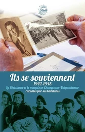 Ils se souviennent 1942-1945 La résistance et le maquis en Champsaur-Valgaudemar racontés