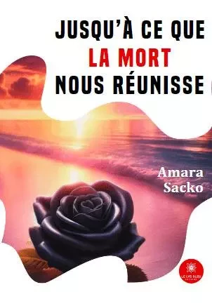 Jusqu’à ce que la mort nous réunisse - Amara Sacko - LE LYS BLEU