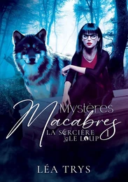 Mystères Macabres (La Sorcière & le Loup T.1)