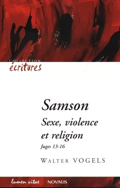 Samson - Sexe, violence et religion - Walter Vogels - LUMEN VITAE