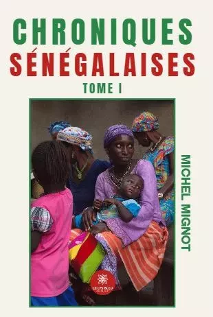 Chroniques sénégalaises - Tome I - Michel Mignot - LE LYS BLEU