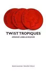 Twist Tropiques - Arnaud Labelle-Rojoux - Yellow Now