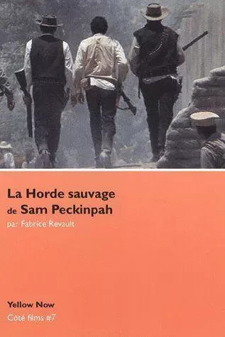 La Horde Sauvage de Sam Peckinpah - Fabrice Revault - Yellow Now