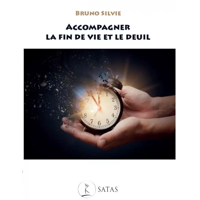 Accompagner la fin de vie et le deuil - Bruno Silvie - SATAS