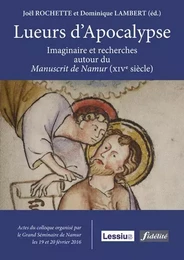 Lueurs d'apocalypse - imaginaire et recherches autour du manuscrit de Namur (xivè siècle)