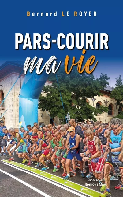 Pars-courir ma vie - Bernard Le Royer - MAIA