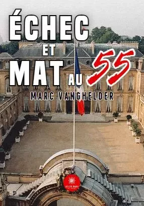 Échec et mat au 55 - Marc Vanghelder - LE LYS BLEU