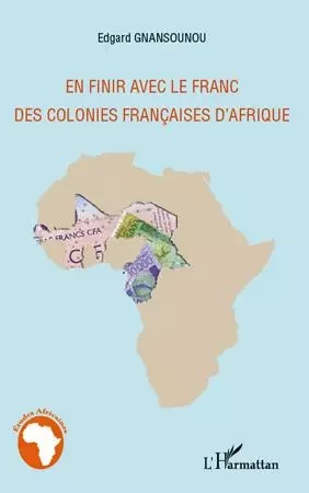 En finir avec le franc des colonies françaises d'Afrique - Edgard Gnansounou - Editions L'Harmattan