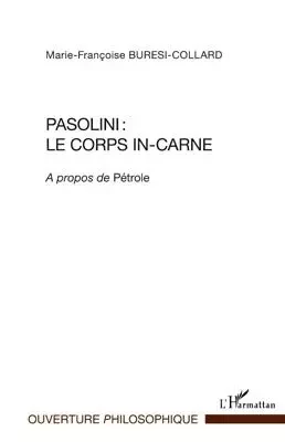 Pasolini : le corps in-carne - Marie-Françoise Buresi-Collard - Editions L'Harmattan