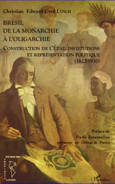 Brésil de la monarchie à l'oligarchie - Christian Edward Cyril Lynch - Editions L'Harmattan