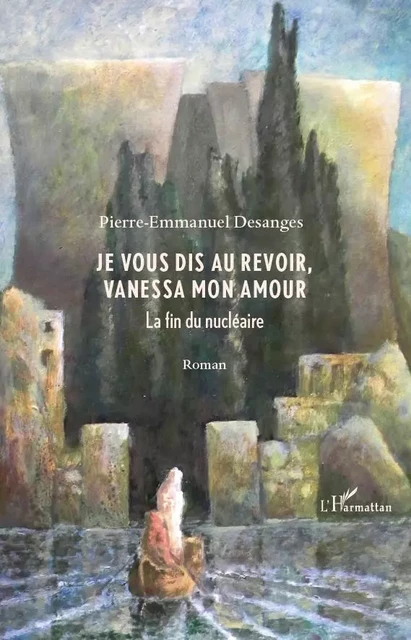 je vous dis au revoir, Vanessa mon amour - Pierre-Emmanuel Desanges - Editions L'Harmattan