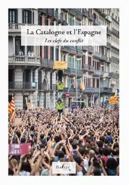 La Catalogne et l'Espagne. Les clefs du conflit