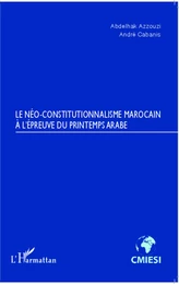 Le Néo-constitutionnalisme marocain à l'épreuve du printemps arabe