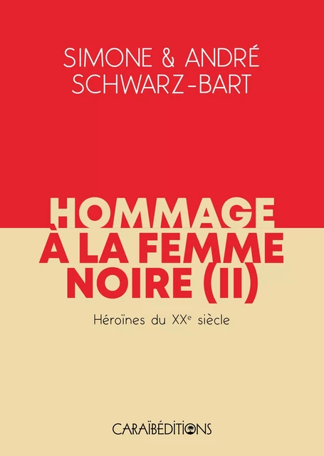 HOMMAGE A LA FEMME NOIRE. HEROINES DU XXe SIECLE - TOME 2 -  SIMONE ET ANDRE SCHW - CARAIBEDITIONS