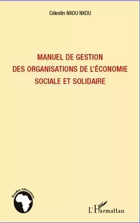 Manuel de gestion des organisations de l'économie sociale et solidaire - Célestin Nkou Nkou - Editions L'Harmattan