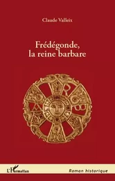 Frédégonde, la reine barbare