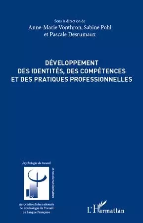 Développement des identités, des compétences et des pratiques professionnelles - Anne-Marie Vonthron, Sabine Pohl, Pascale Desrumaux - Editions L'Harmattan