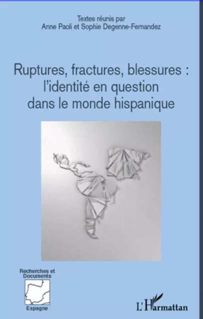 Ruptures, fractures, blessures : l'identité en question dans le monde hispanique - Sophie Degenne-Fernandez, Anne Paoli - Editions L'Harmattan