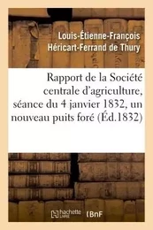 Rapport fait à la Société centrale d'agriculture, séance du 4 janvier 1832,  un nouveau puits foré