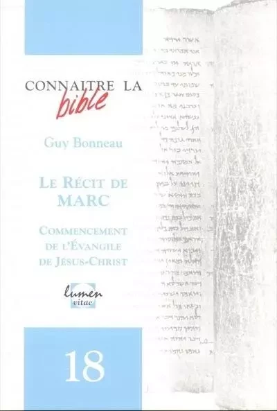 Connaitre la Bible - numéro 18 Le récit de Marc - Guy Bonneau - RIRTP