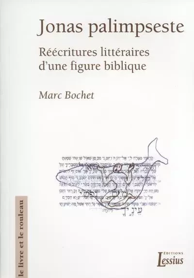 Jonas Palimpseste - Réécritures littéraires d'une figure biblique - Marc Bochet - LESSIUS