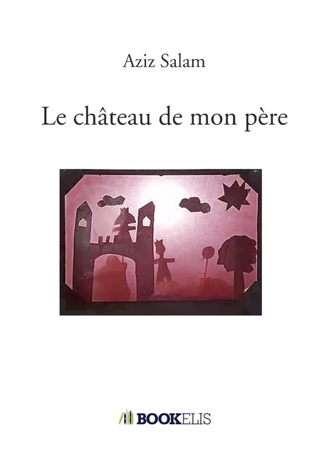 Le château de mon père - Aziz Salam - BOOKELIS