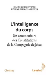 L'intelligence du corps - un commentaire des constitutions de la compagnie de Jésus