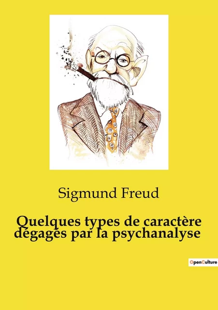 Quelques types de caractère dégagés par la psychanalyse - Sigmund Freud - CULTUREA