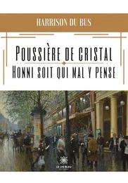 Poussière de cristal - Honni soit qui mal y pense