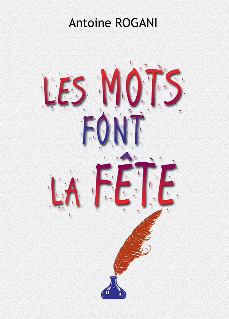 Les Mots font la Fête - ANTOINE ROGANI - BOOKELIS