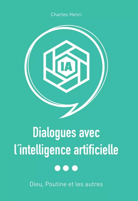 Dialogues avec l´intelligence artificielle- Dieu, Poutine et les autres - Charles Henri - BOOKELIS