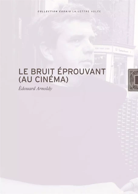 Le Bruit éprouvant au cinéma - Edouard Arnoldy - La lettre volée