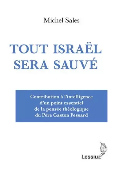 Tout Israël sera sauvé - Contribution à l'intelligence d'un point essentiel de la pensée théologique - Michel Sales - LESSIUS