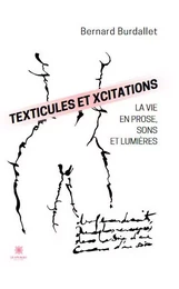 Texticules et xcitations - La vie en prose, sons et lumières