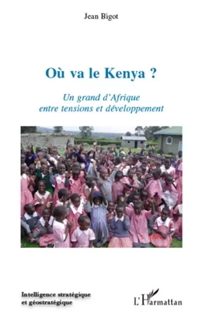 Où va le Kenya ? Un grand d'Afrique entre tensions et développement - Jean Bigot - Editions L'Harmattan