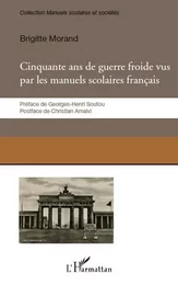 Cinquante ans de guerre froide vus par les manuels scolaires français