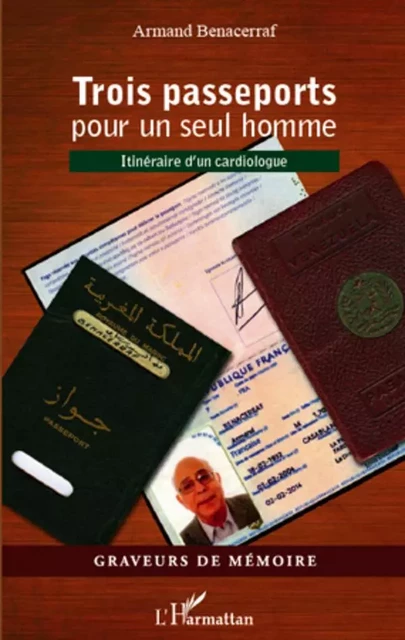 Trois passeports pour un seul homme - ARMAND BENACERRAF - Editions L'Harmattan