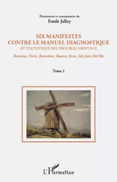 Six manifestes contre le manuel diagnostique et statistique des troubles mentaux (Tome 1)