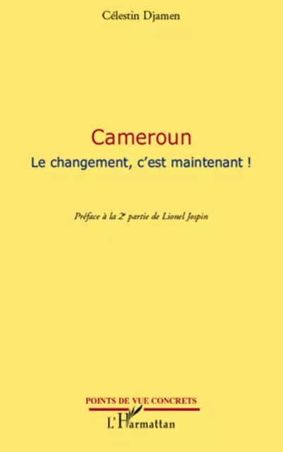 Cameroun Le changement, c'est maintenant ! - Célestin Djamen - Editions L'Harmattan