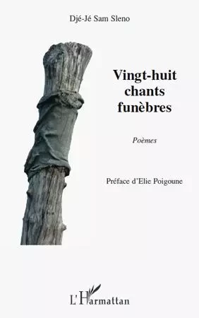 Vingt-huit chants funèbres -  Djé-Jé Sam Sleno - Editions L'Harmattan