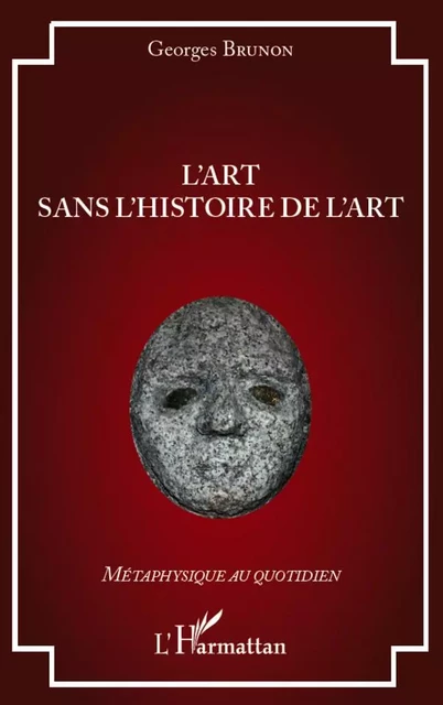 L'art sans l'histoire de l'art - Georges Brunon - Editions L'Harmattan